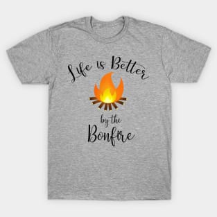 Life is better by the Bonfire T-Shirt